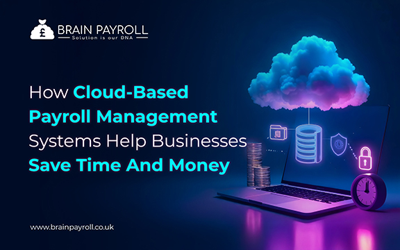 How Cloud-Based Payroll Management Systems Help Businesses Save Time And Money