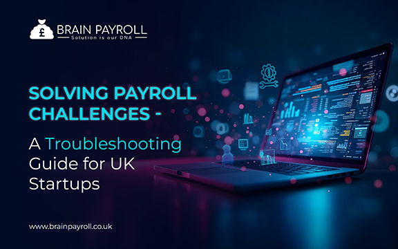 Solving Payroll Challenges - A Troubleshooting Guide for UK Startups